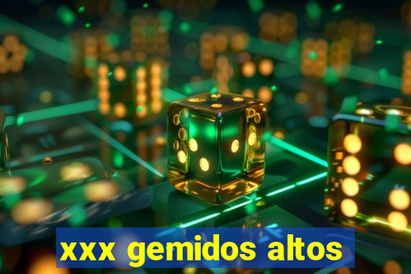 xxx gemidos altos